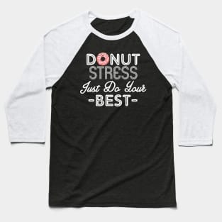 Donut Stress Just Do Your Best Teacher Testing Days Baseball T-Shirt